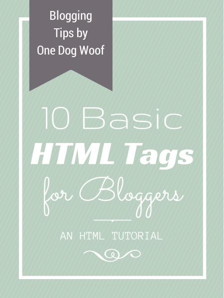 10 Basic HTML Tags for Bloggers: One Stop Shopping! - One Dog Woof