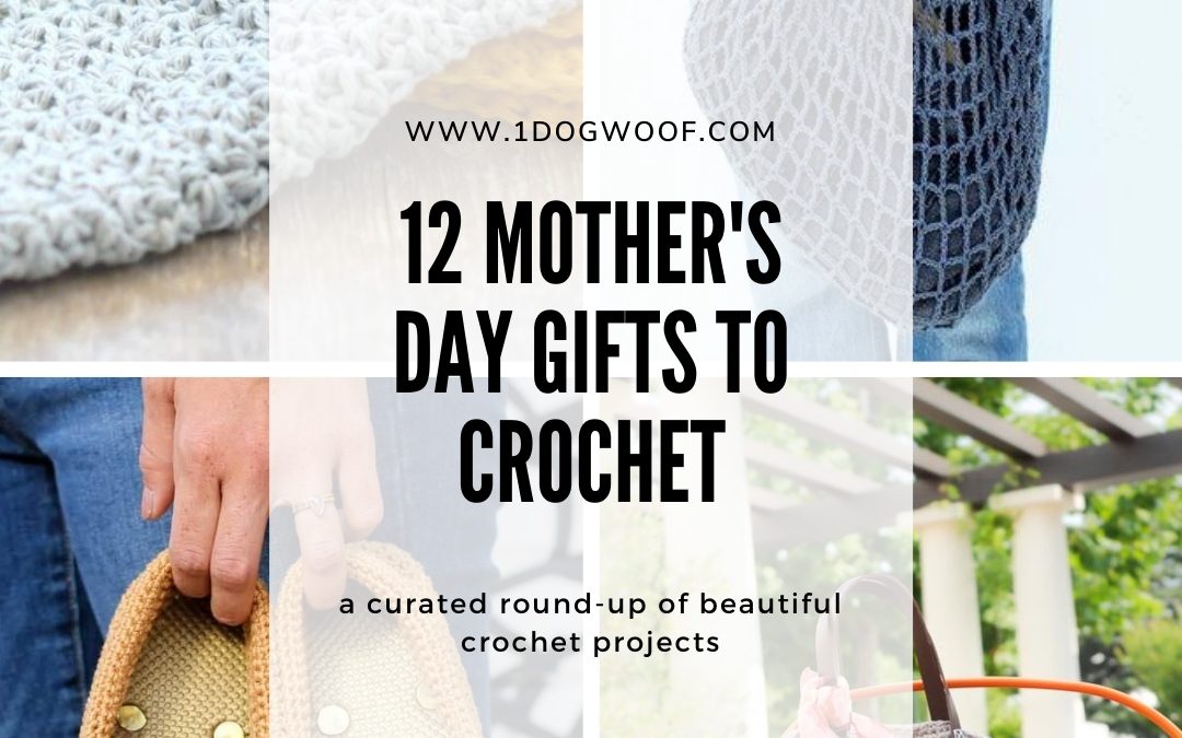 12 Mother’s Day Crochet Gifts I’d Like to Get
